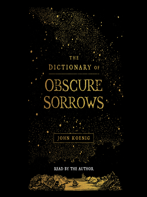 Title details for The Dictionary of Obscure Sorrows by John Koenig - Available
